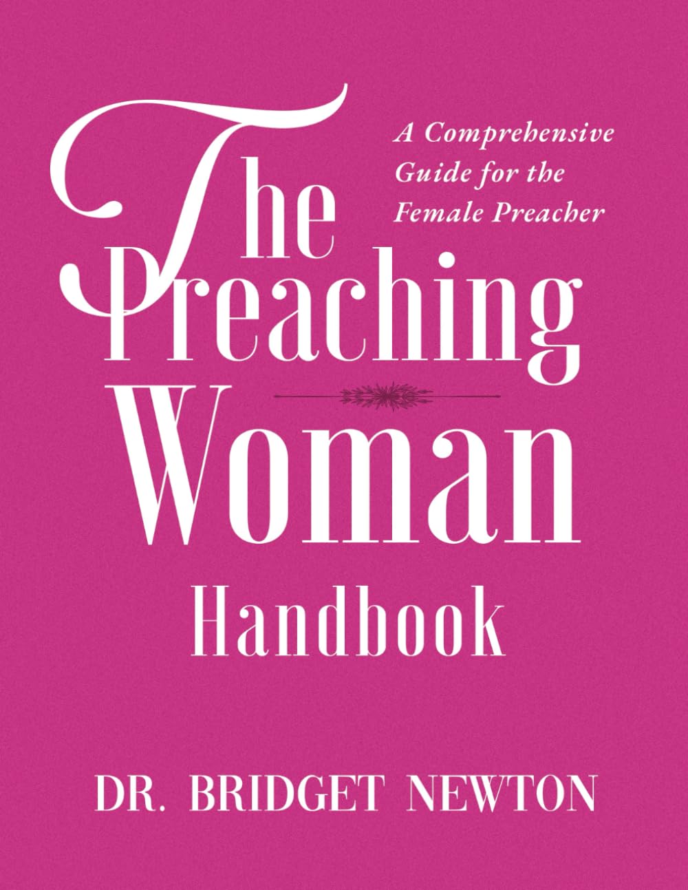 The Preaching Woman: A Comprehensive Guide for the Female Preacher