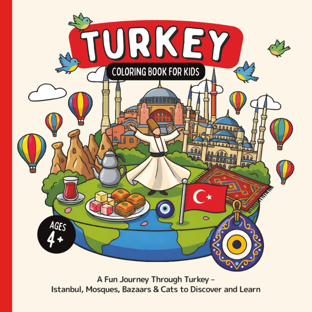 Turkey Coloring Book for Kids Ages 4+: A Fun Journey Through Turkey – Istanbul, Mosques, Bazaars & Cats to Discover and Learn (Country Coloring Books for Kids)