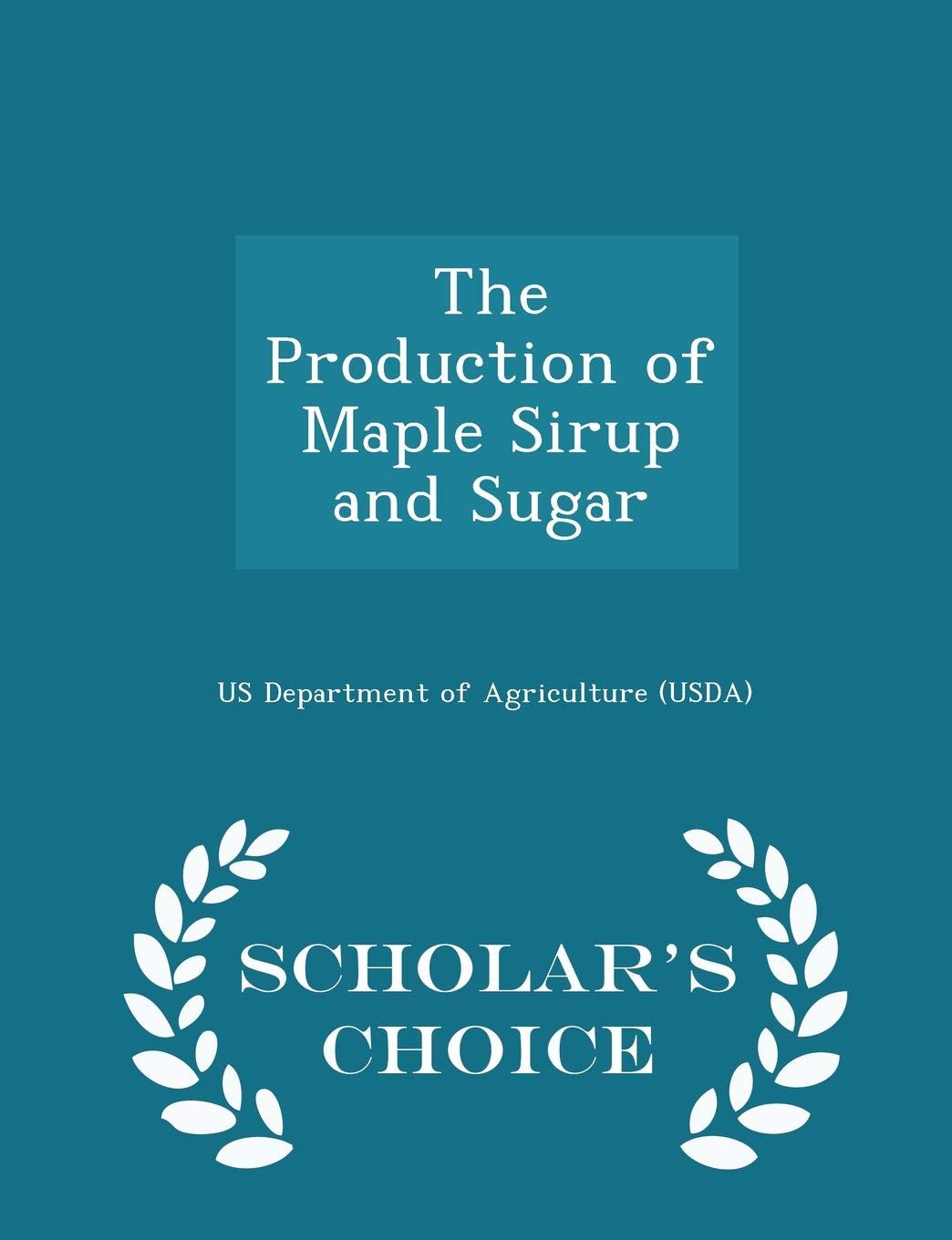 The Production of Maple Sirup and Sugar - Scholar's Choice Edition