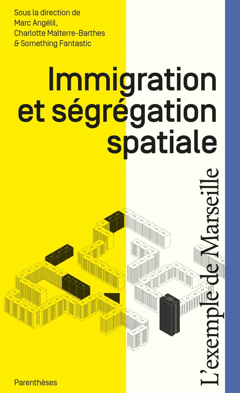 Immigration et ségrégation spatiale à Marseille : livre d'analyse sociologique