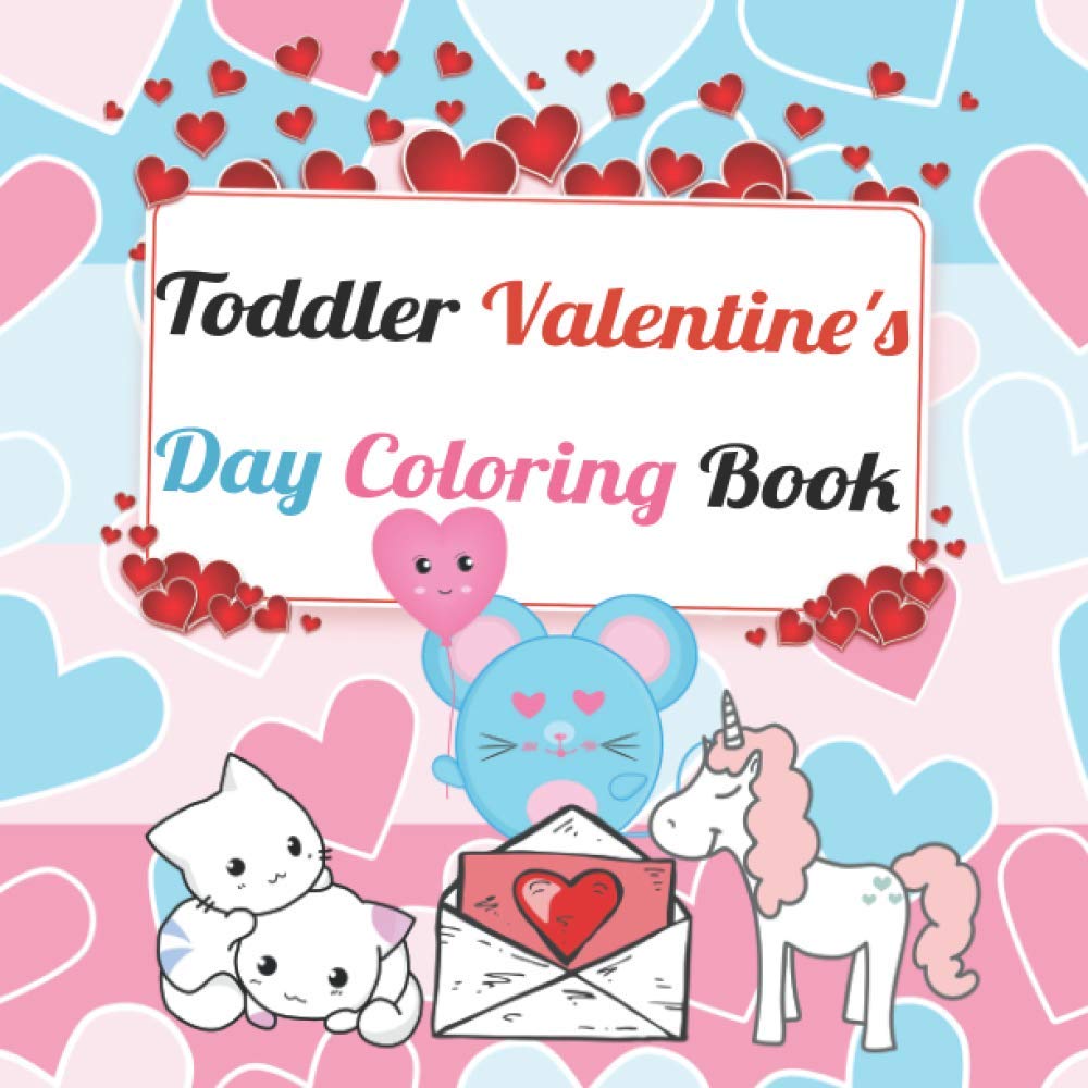Toddler Valentine's Day Coloring Book: Cute Valentine’s Day Coloring Book for Kids Little Girls and Boys /30 Big, Simple and Fun Designs and Images of ... dogs, puppy, unicorns, animals, and more!