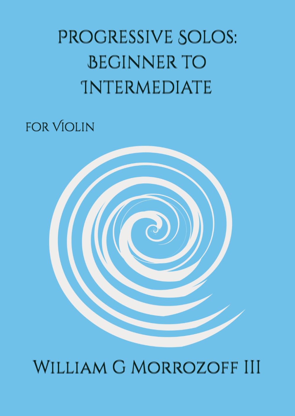 Progressive Solos: Beginner to Intermediate: for Violin: Book I (Beginner to Intermediate Violin Solos and Accompaniment)