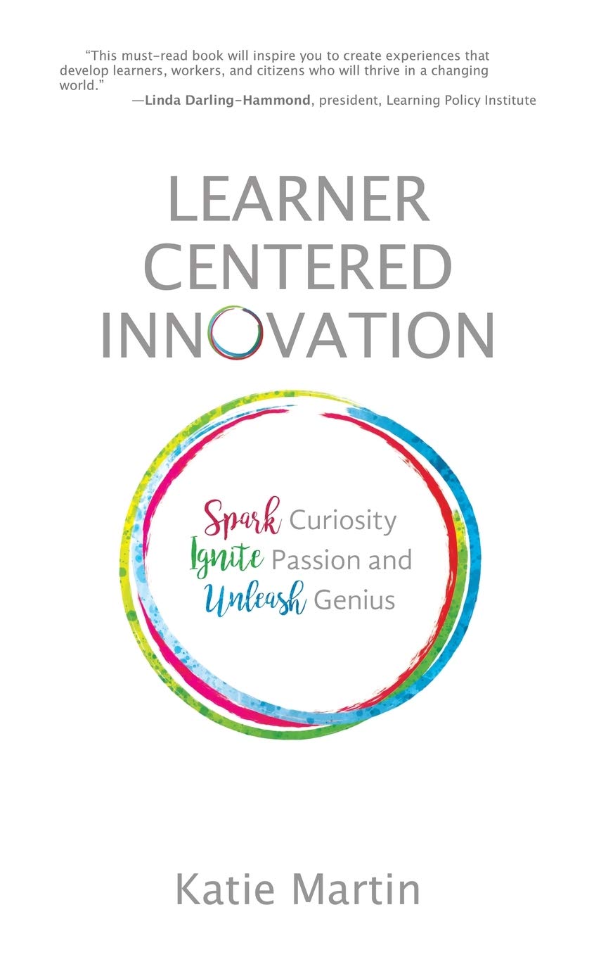 Learner-Centered Innovation: Spark Curiosity, Ignite Passion and Unleash Genius