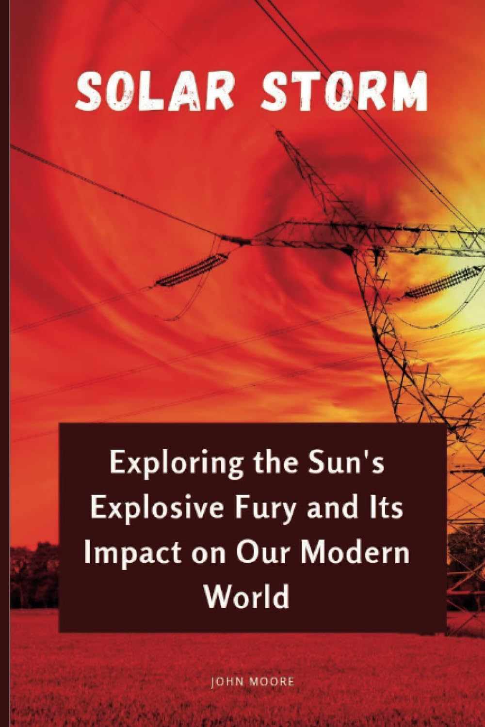Solar storm: Exploring the Sun's Explosive Fury and Its Impact on Our Modern World