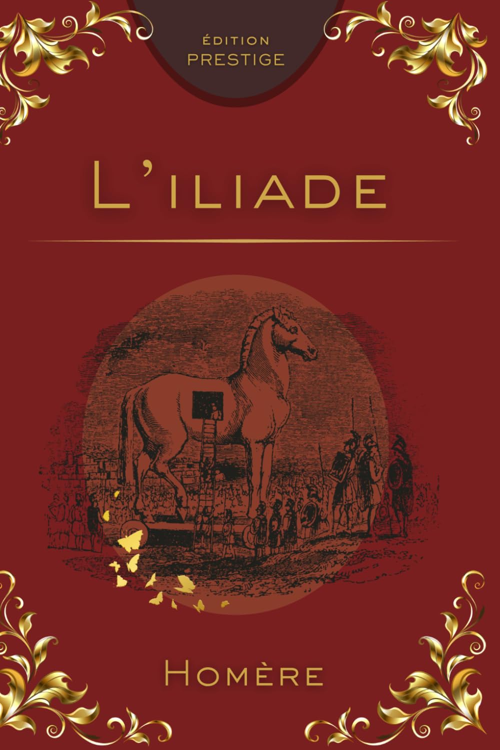L’ILIADE: L’épopée fondatrice de la guerre de Troie Édition Prestige Collector — Texte intégral
