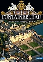 Fontainebleau: Vraie demeure des rois, maison des siècles 2854954432 Book Cover