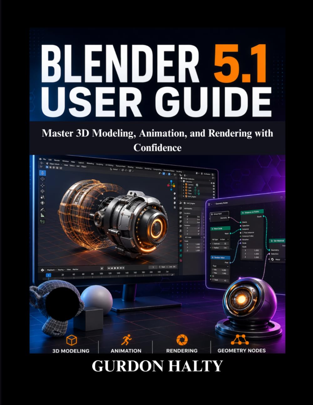 Blender 5.1 User Guide: Master 3D Modeling, Animation, and Rendering with Confidence