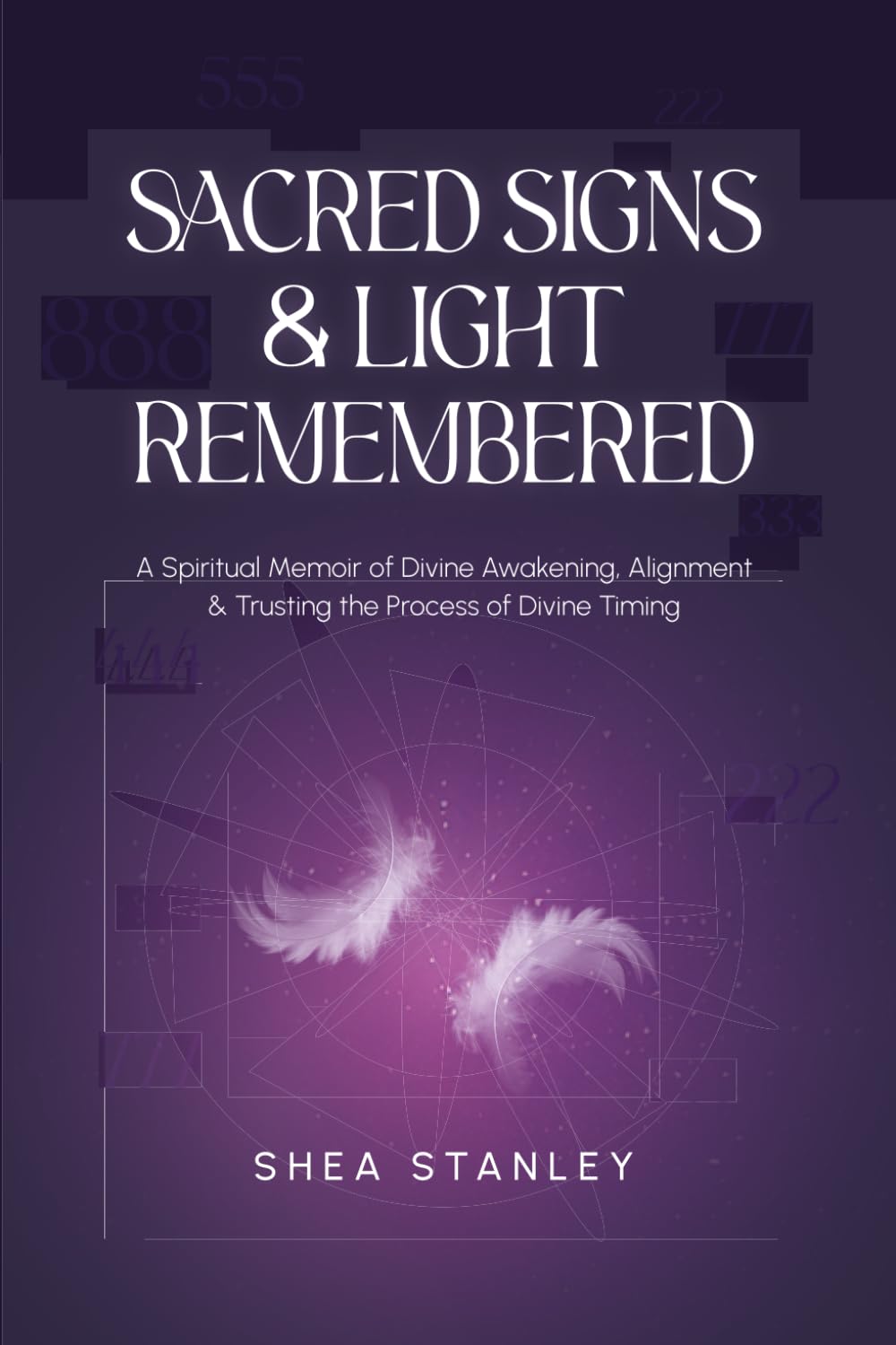 Sacred Signs & Light Remembered: A Spiritual Memoir on Trusting the Process of Divine Timing