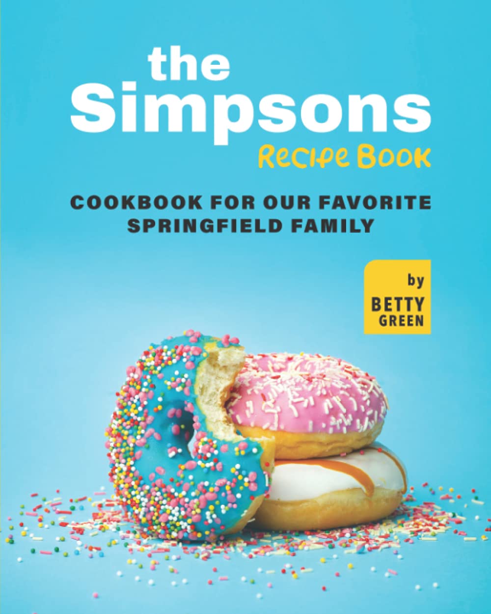 The Simpsons Recipe Book: Cookbook For Our Favorite Springfield Family