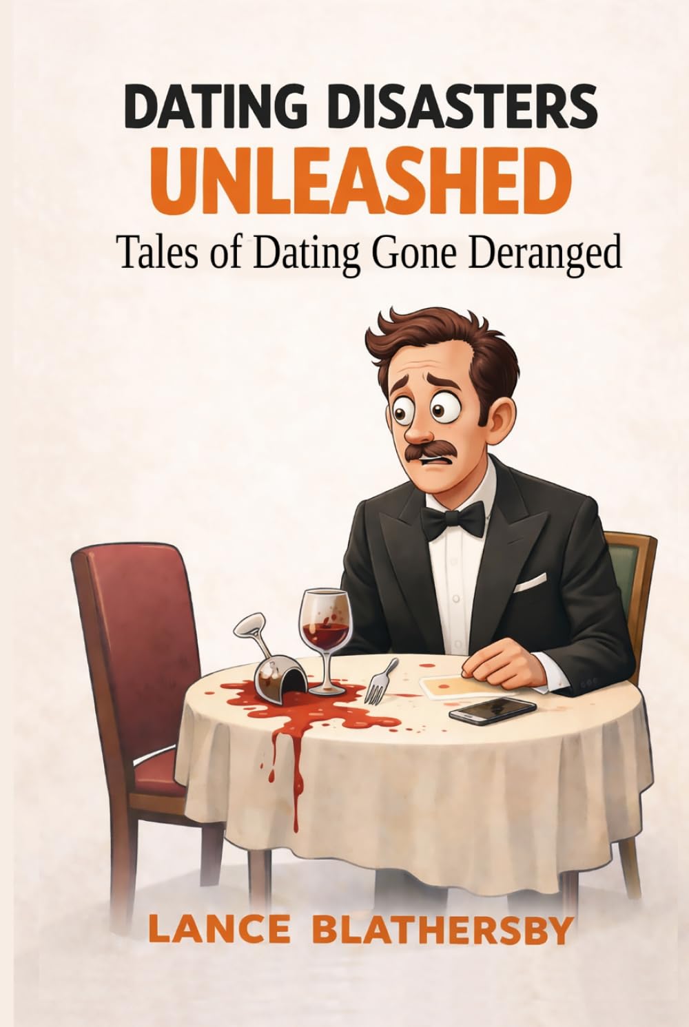 Dating Disasters Unleashed: Tales of Dating Gone Deranged