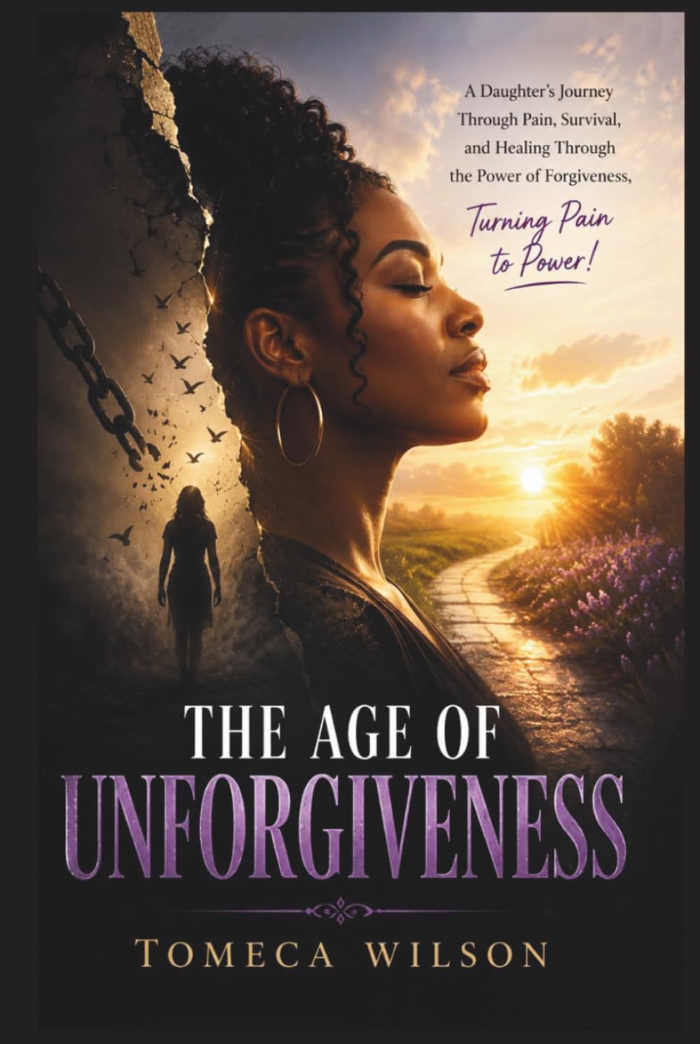 The Age of Unforgiveness: A Daughter's Journey Through Pain, Survival, and Healing Through the Power of Forgiveness, Turning Pain to Power