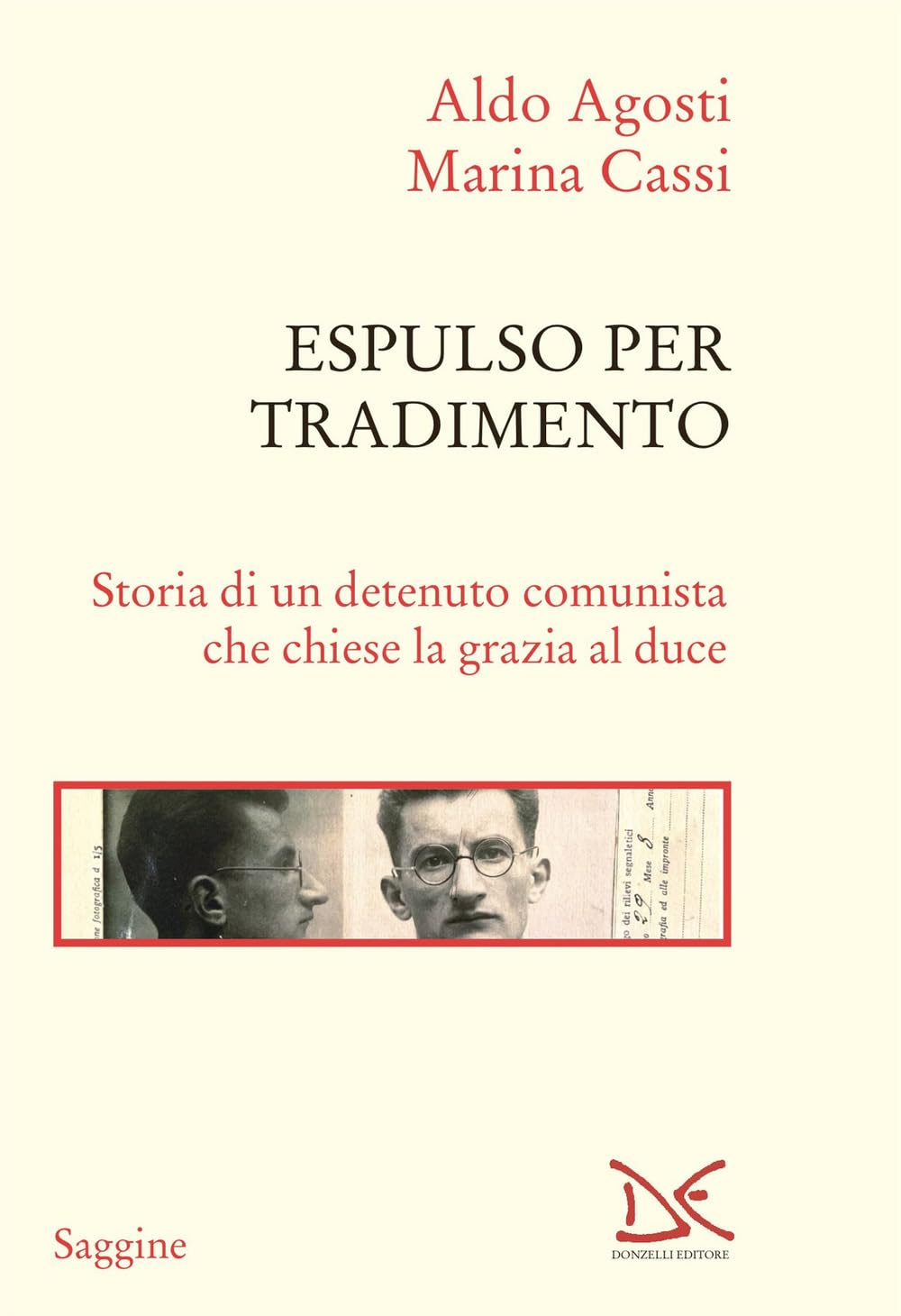 Espulso Per Tradimento. Storia Di Un Detenuto Comunista Che Chiese La Grazia Al Duce - 4