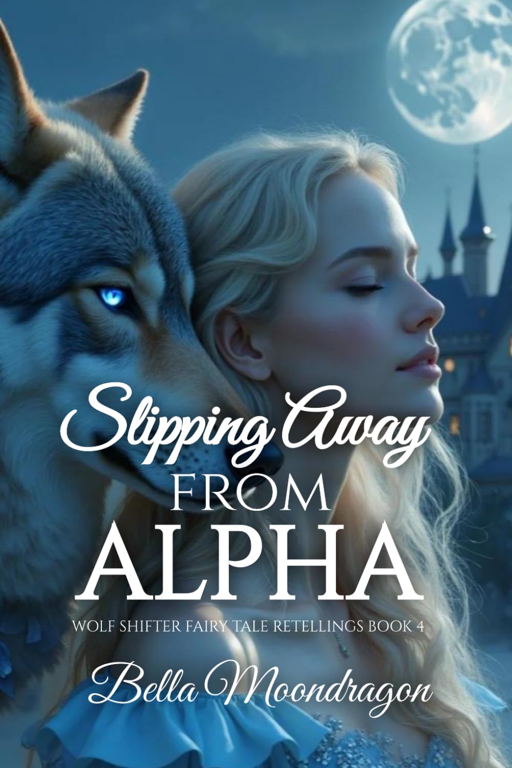 Slipping Away from the Alpha: a Cinderella Wolf Shifter Retelling (Wolf Shifter Fairy Tale Retellings)