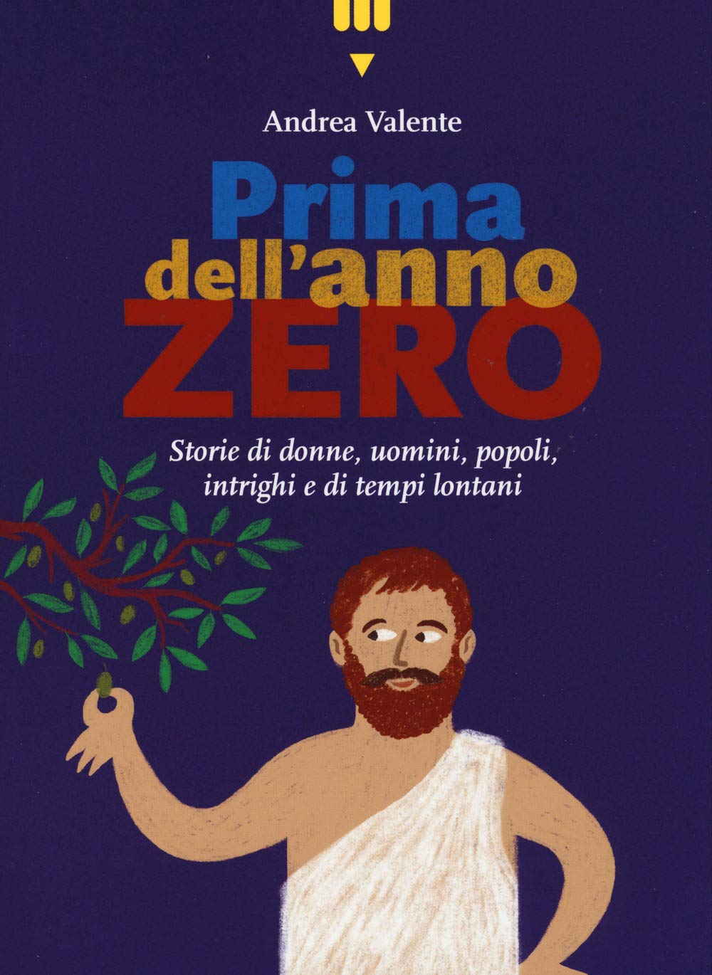 Prima Dell'anno Zero. Storie Di Donne, Uomini, Popoli, Intrighi E Di Tempi Lontani - 4