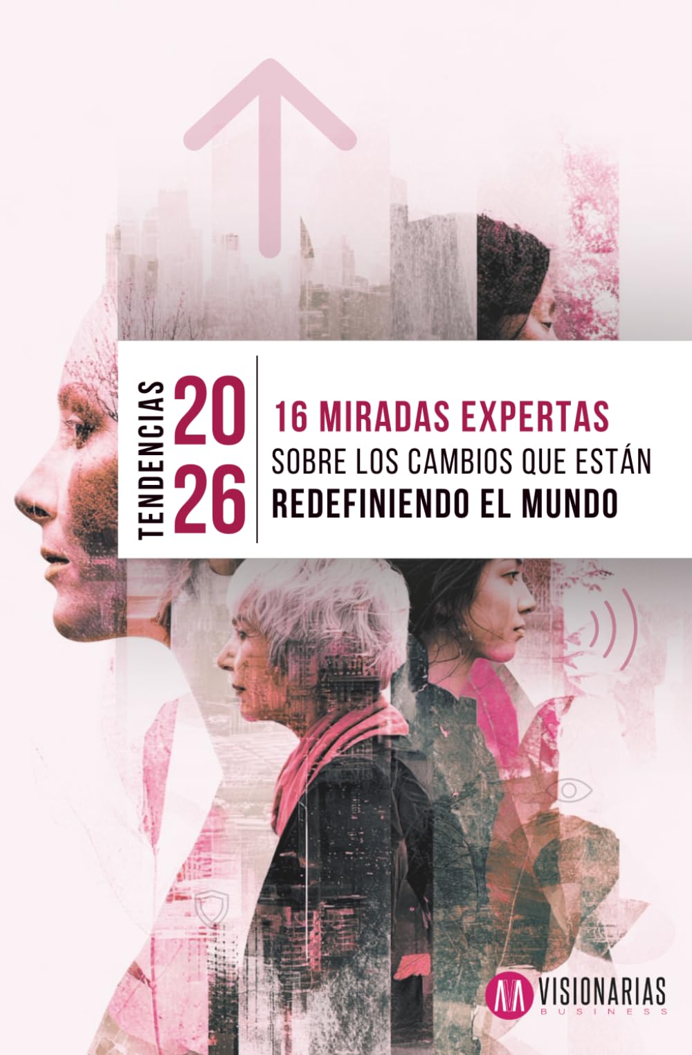 TENDENCIAS 2026: 16 MIRADAS EXPERTAS SOBRE LOS CAMBIOS QUE ESTÁN REDEFINIENDO EL MUNDO (Colección Visionarias)