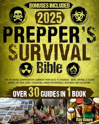 The Prepper's Survival Bible: The 360-Degree Comprehensive Handbook From Basic to Advanced- Home Survival & Escape Routes, Off-Grid Living, Stockpiling, Urban Preparedness, Resilience and Far Beyond!