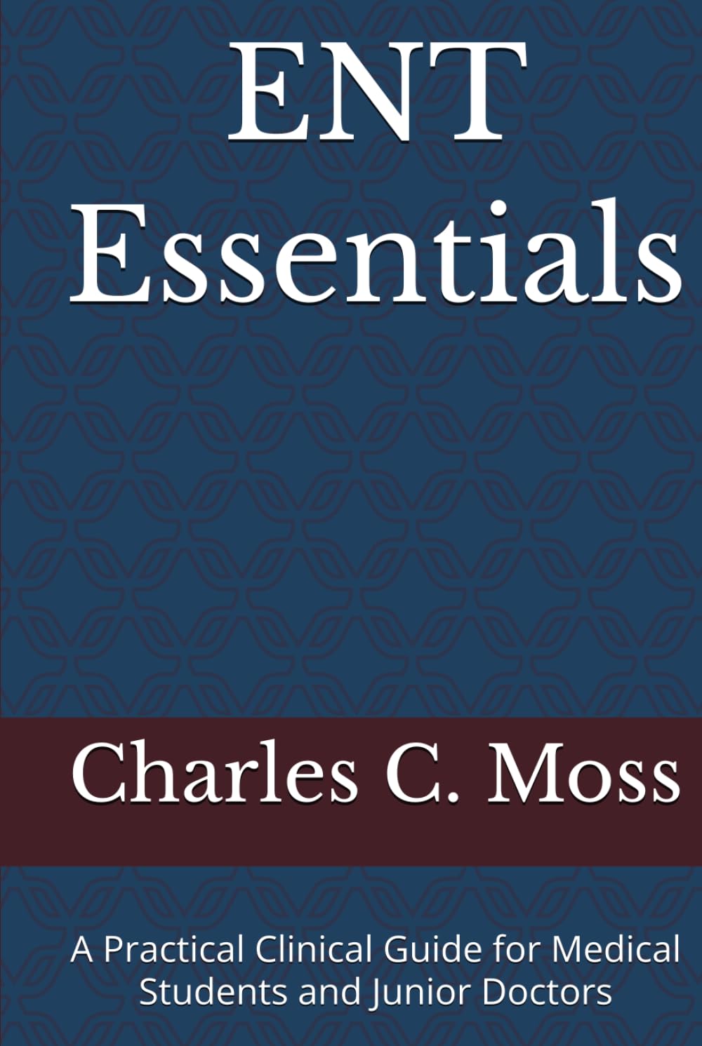 ENT Essentials: A Practical Clinical Guide for Medical Students and Junior Doctors