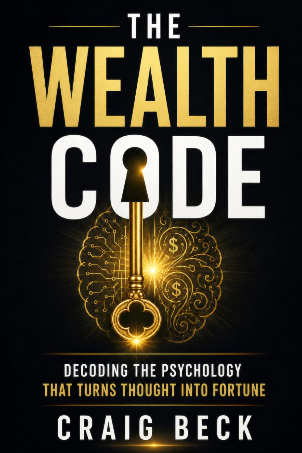 The Wealth Code: Decoding the Psychology That Turns Thought Into Fortune