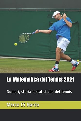 La Matematica del Tennis 2021: Numeri, storia e statistiche del tennis