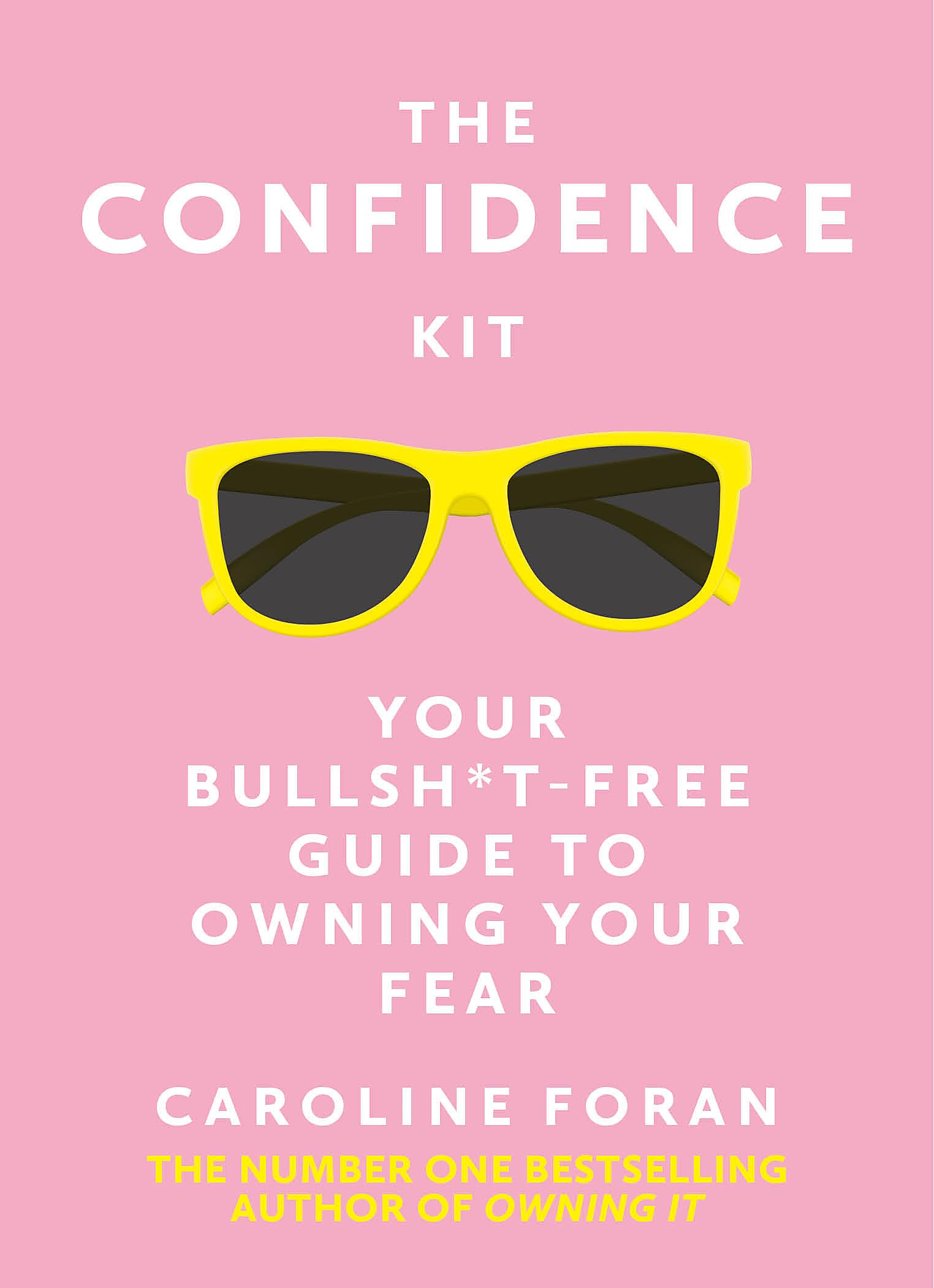 The Confidence Kit: Your Bullsh*t-Free Guide to Owning Your Fear By Caroline Fo
