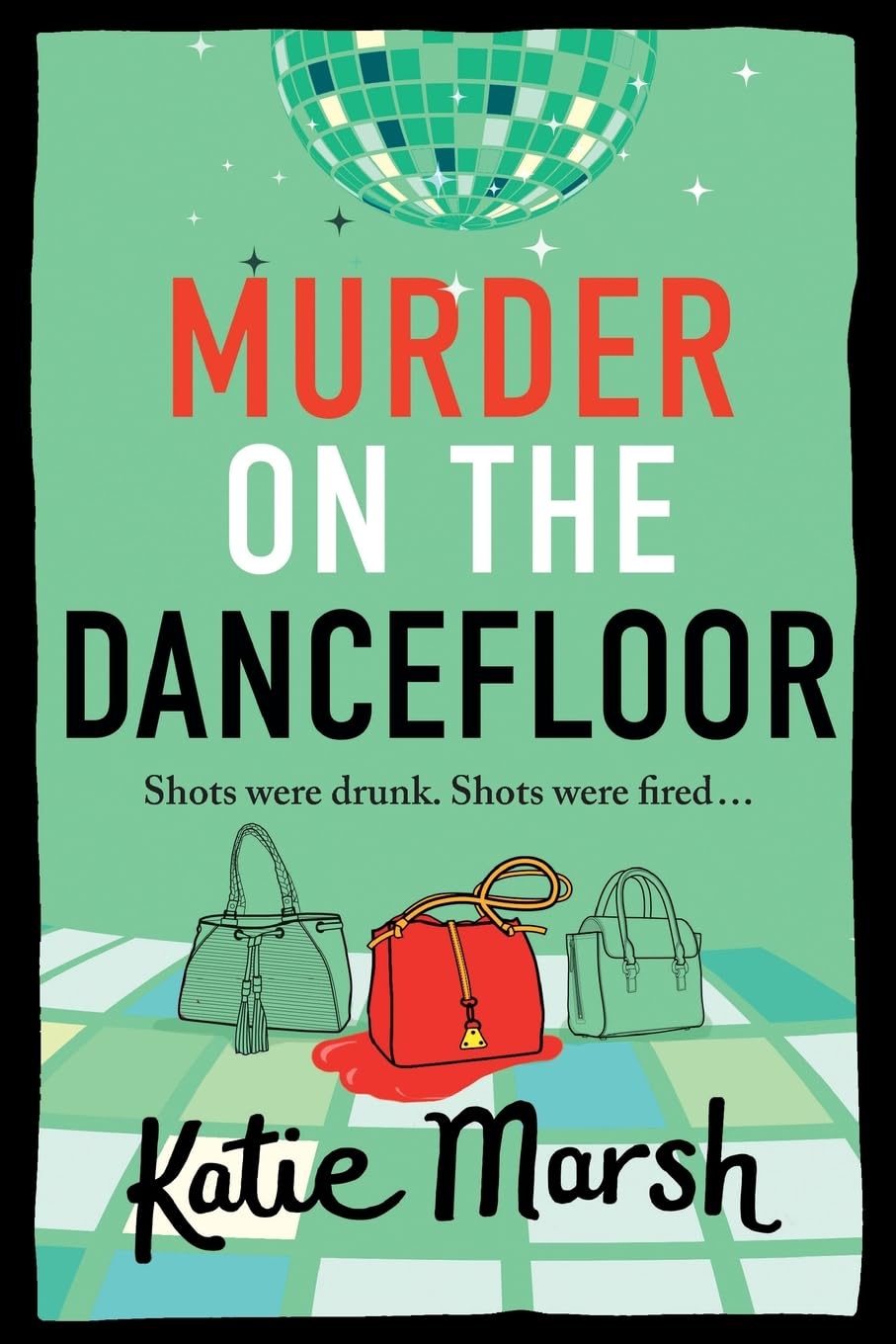 Murder on the Dancefloor: The next instalment in the laugh-out-loud, gripping crime series from Katie Marsh (The Bad Girls Detective Agency, 2)