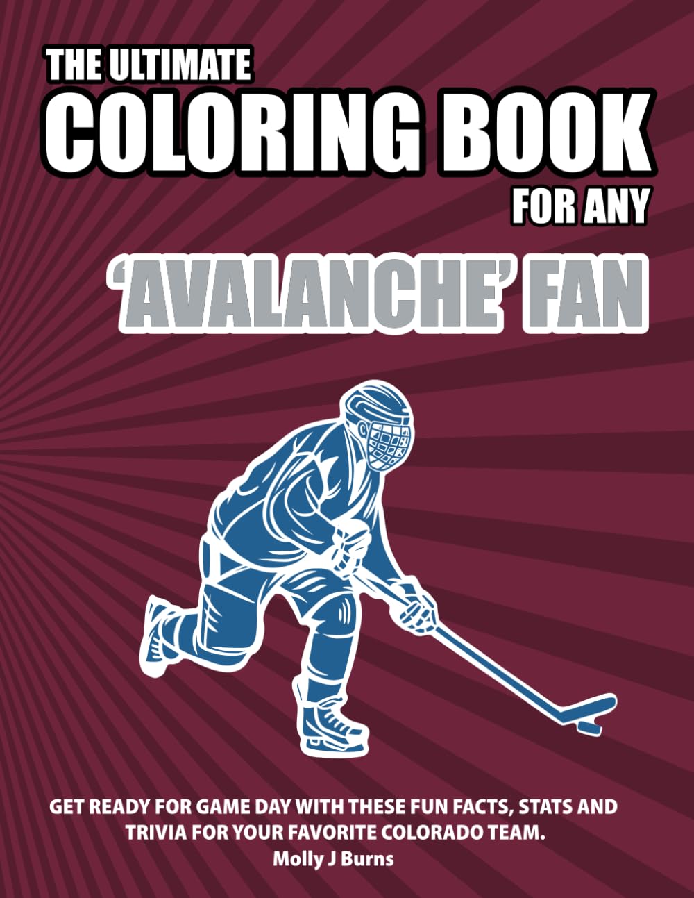 The Ultimate Coloring Book for any Avalanche Fan.: Get ready for game day with these fun facts, stats and trivia for your favorite Colorado team. (Ice Hockey)