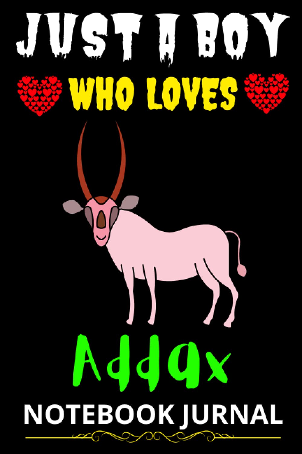 Just a Boy Who Loves Addax-Notebook Journal: Addax Lovers Boys Blank Lined Notebook Journal for Boy, Man, Kids, Students, Teens and All Age | Best Gift for Christmas, Thanksgiving and Birthday