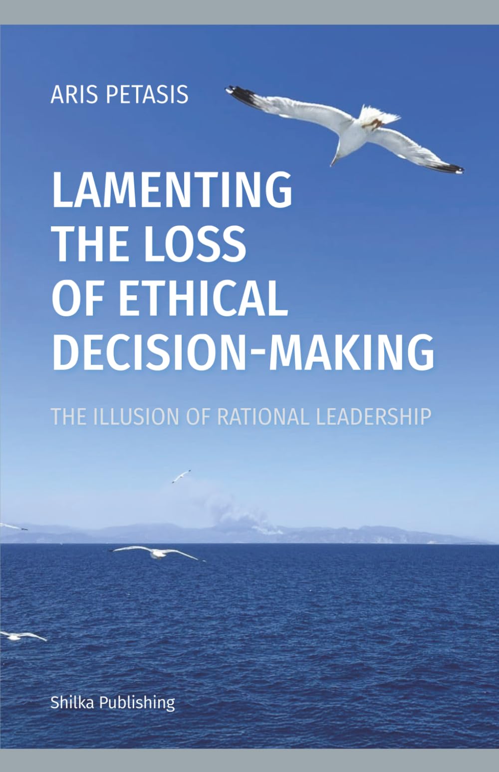 Lamenting the Loss of Ethical Decision-Making: The Illusion of Rational Leadersh