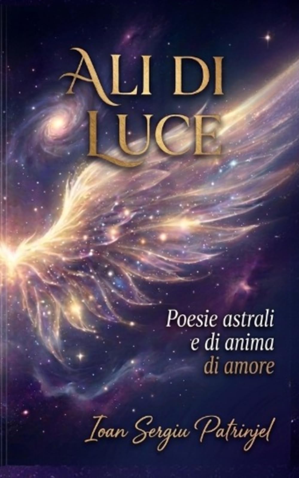 ALI DI LUCE: Frammenti dell'universo in versi: Un viaggio attraverso la geografia dell'anima (Soul Healing Poetry)