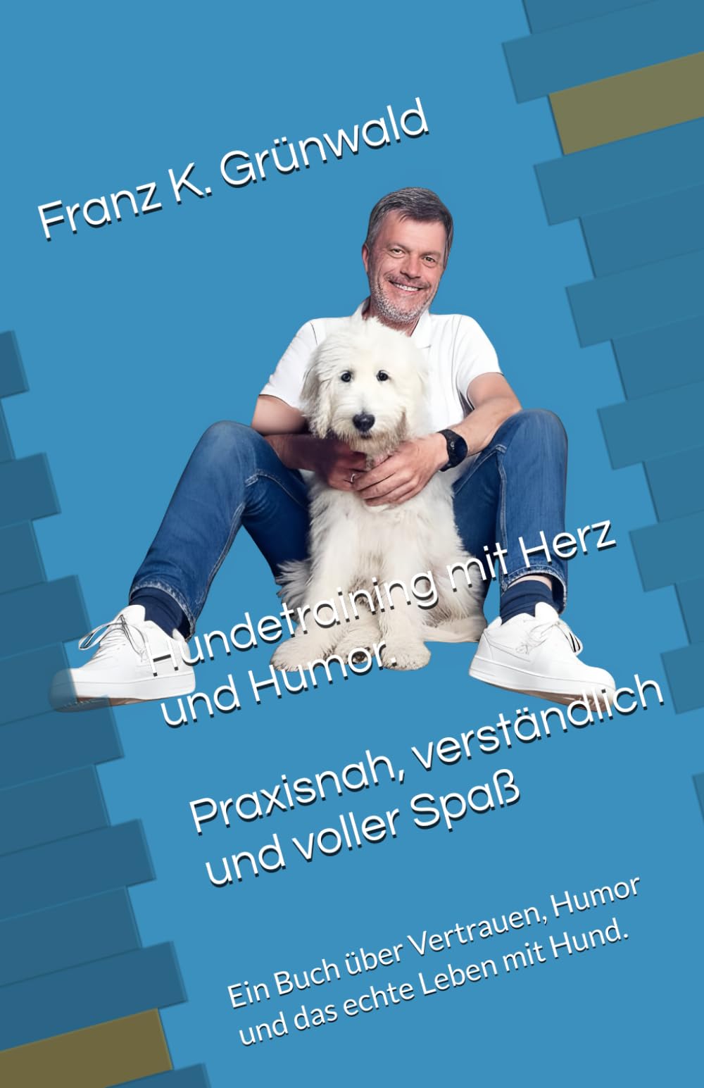 Hundetraining mit Herz und Humor. Praxisnah, verständlich und voller Spaß: Ein Buch über Vertrauen, Humor und das echte Leben mit Hund.