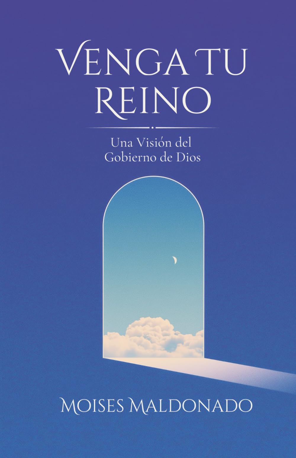 Venga Tu Reino: Una Visión del Gobierno de Dios