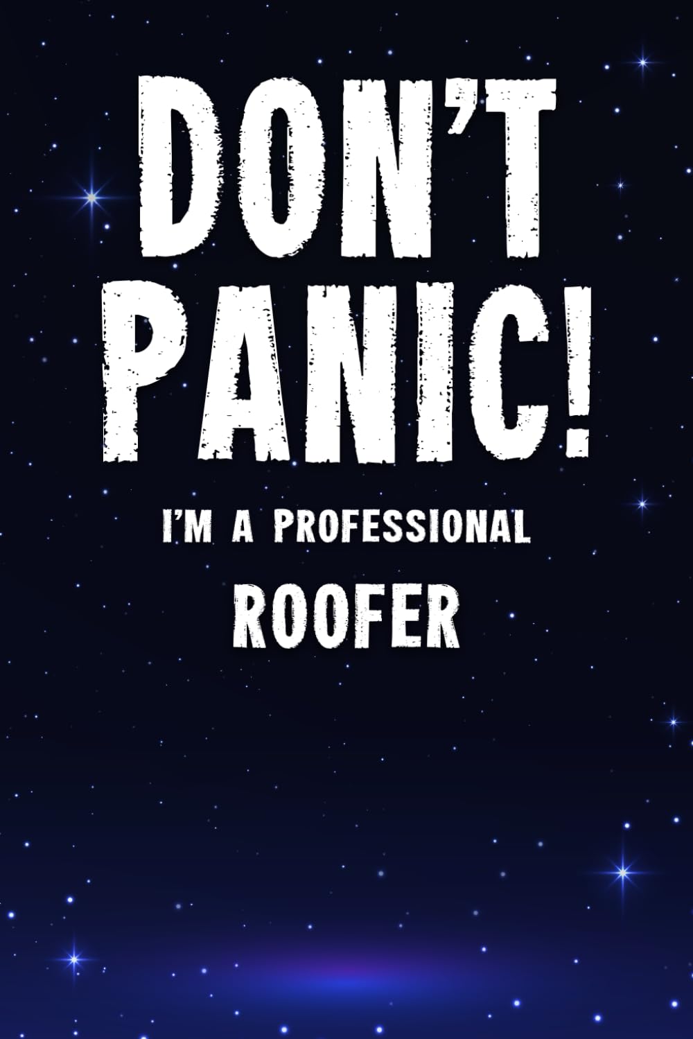 Don't Panic! I'm A Professional Roofer: Customized 100 Page Lined Notebook Journal Gift For A Roofer : Much Better Than A Throw Away Greeting Or Birthday Card.
