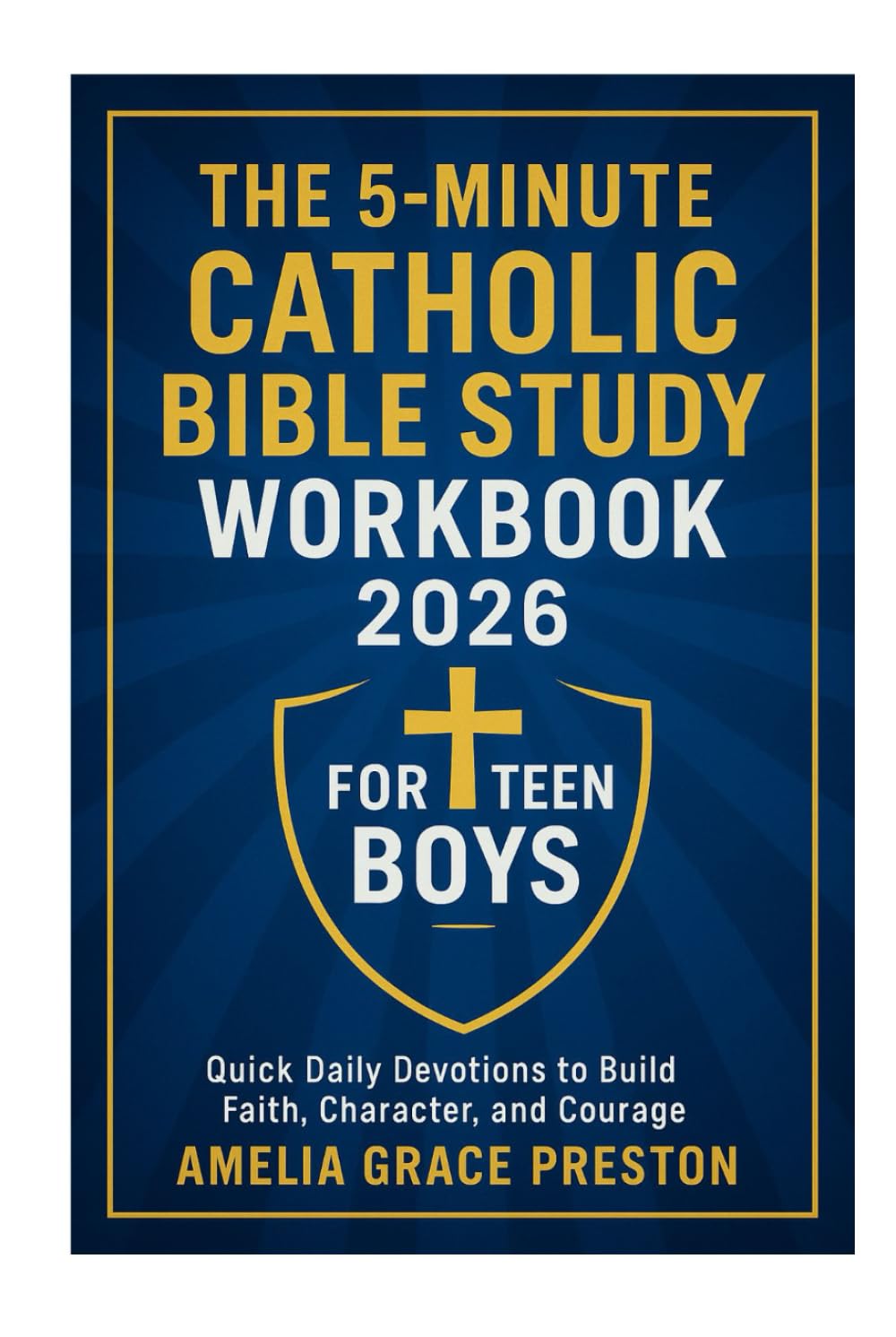 The 5-Minute Catholic Bible Study Workbook for Teen Boys 2026: Quick Daily Devotions to Build Faith, Character, and Courage