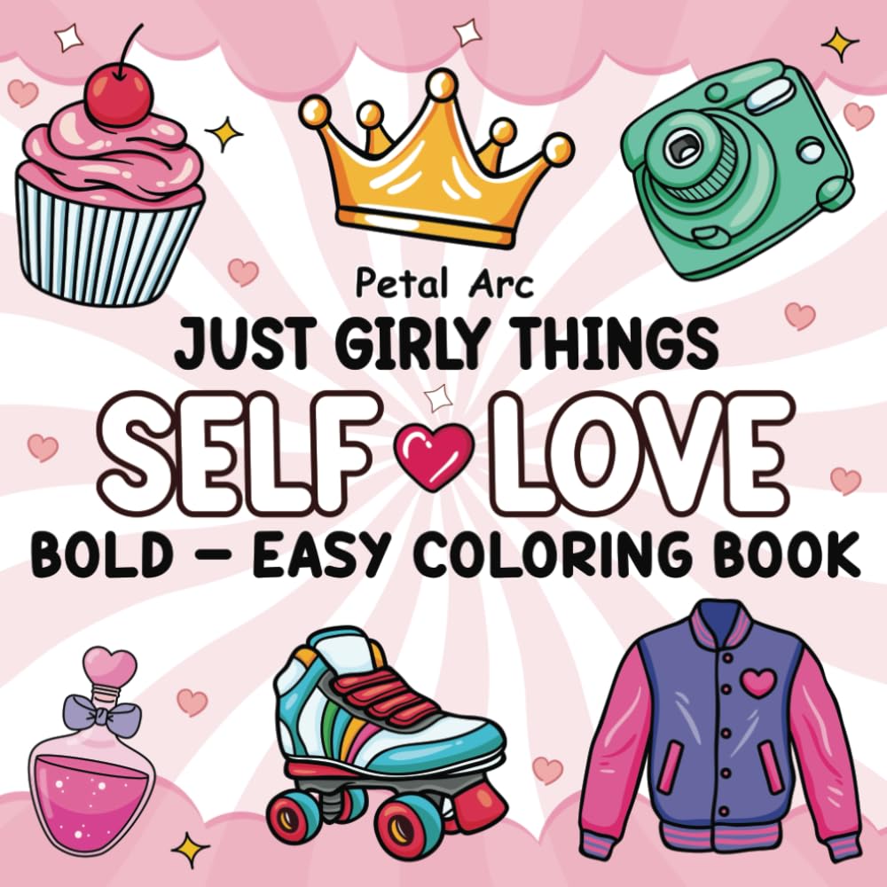 Self Love Girl Things: Bold and Easy Coloring Book for Teens and Adults with Cozy and Cute Girl Activities for Relaxation