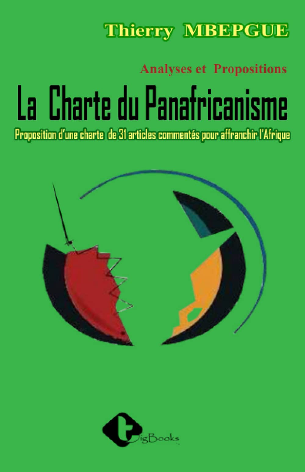 LA CHARTE DU PANAFRICANISME: Proposition d'une Charte de 31 articles commentés pour affranchir l'Afrique
