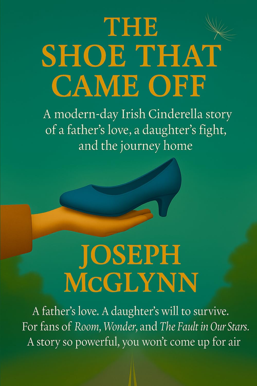 The Shoe That Came Off: A modern day Irish Cinderella story of a father's love, a daughter's fight, and the journey home.