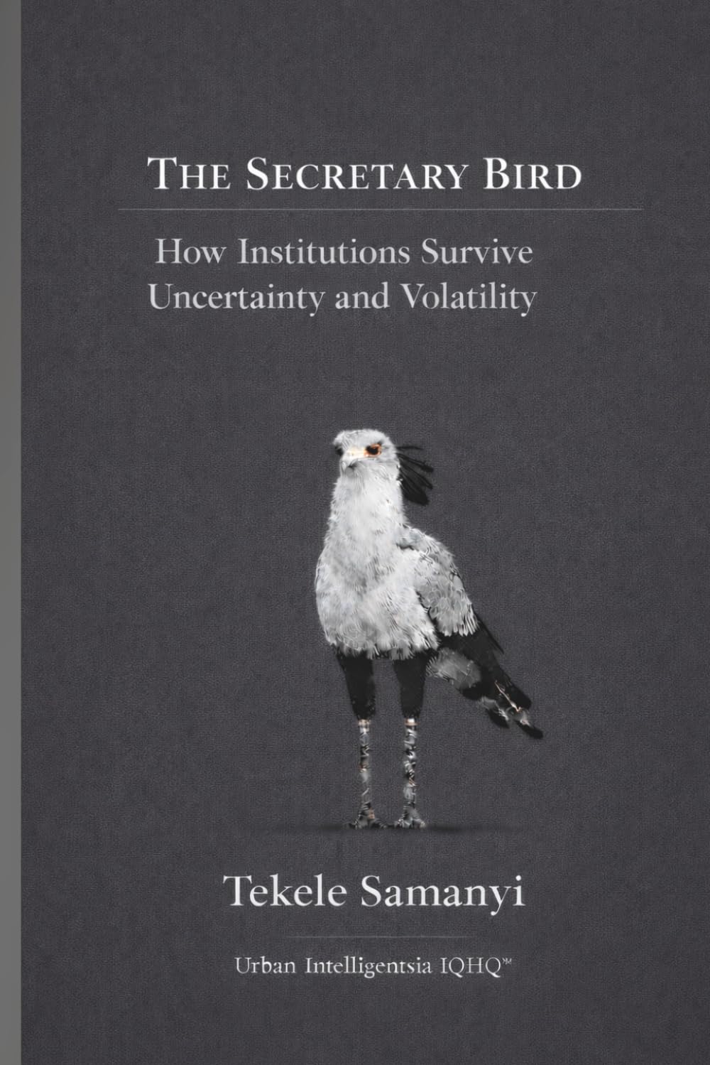 THE SECRETARY BIRD: How Institutions Survive Uncertainty and Volatility