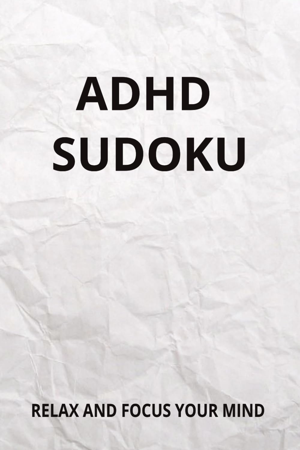 ADHD Sudoku Puzzle Book: Sudoku puzzles for ADHD | Help Calm the Mind | 6x9 inches | 50+ Puzzles | Solutions Included | Relax and Focus |