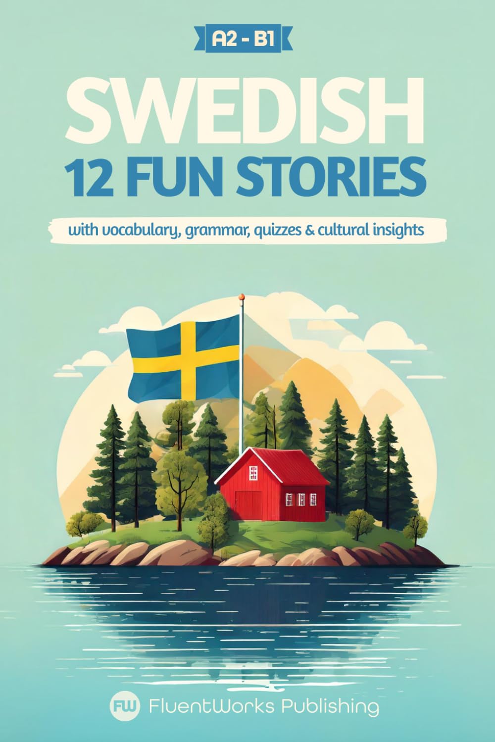 Learn Swedish with Stories - Beginner (A2) to Intermediate (B1): 12 Engaging Short Stories with Vocabulary, Grammar, Quizzes & Cultural Insights: 2 (Short Stories for Swedish Learners)