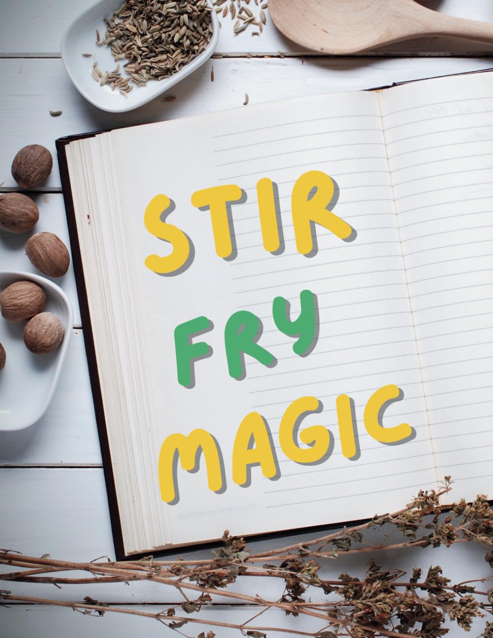 Stir-Fry Magic: Easy Recipes and Pro Techniques ; From Wok to Wow: Elevating Everyday Ingredients