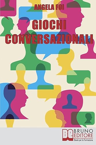 Giochi Conversazionali: Consigli ed Esercizi per Migliorare le Tue Abilità nella Conversazione e nel Public Speaking: Consigli ed Esercizi per ... nella Conversazione e nel Public Speaking
