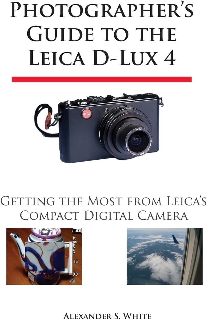 Photographer's Guide to the Leica D-Lux 4: Getting the Most from Leica's Compact Digital Camera Paperback – Illustrated, November 1, 2009