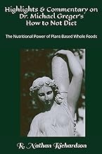 Highlights & Commentary on Dr. Michael Greger's How to Not Diet: The Nutritional Power Plant-Based Whole Foods
