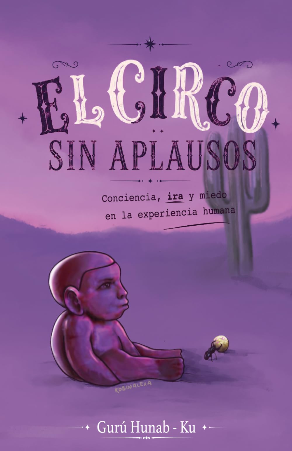 EL CIRCO SIN APLAUSOS, Gurú Hunab-Ku: Conciencia, ira y miedo en la experiencia humana