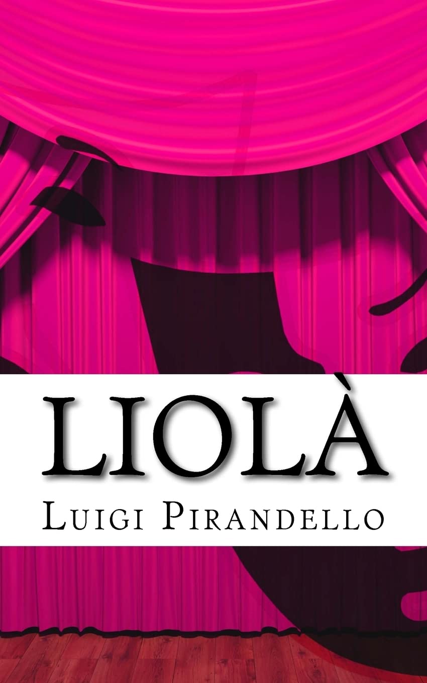 Liolà: Commedia campestre in tre atti: Volume 22 (Il teatro di Pirandello)