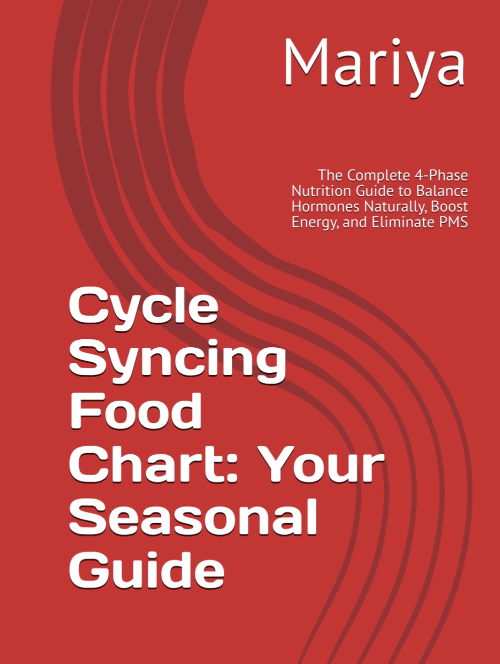 Cycle Syncing Food Chart: Your Seasonal Guide: The Complete 4-Phase Nutrition Guide to Balance Hormones Naturally, Boost Energy, and Eliminate PMS