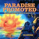 Paradise Promoted: The Booster Campaign That Created Los Angeles 1870-1930