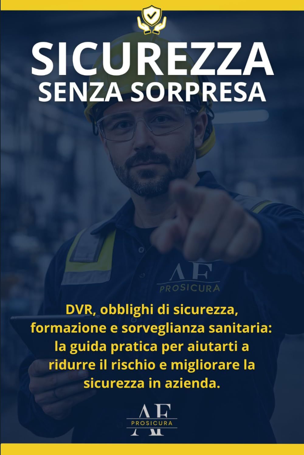 Sicurezza Senza Sorpresa: DVR, obblighi di sicurezza, formazione e sorveglianza sanitaria: la guida pratica per aiutarti a ridurre il rischio e migliorare la sicurezza in azienda.