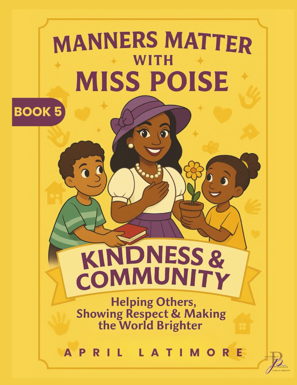 Manners Matter with Miss Poise: Kindness & Community: Helping Others, Showing Respect & Making the World Brighter (Manners Matter with Miss Poise™ — A Children’s Etiquette Book Series)