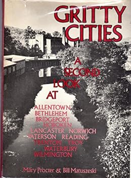 Hardcover Gritty cities: A second look at Allentown, Bethlehem, Bridgeport, Hoboken, Lancaster, Norwich, Paterson, Reading, Trenton, Troy, Waterbury, Wilmington Book